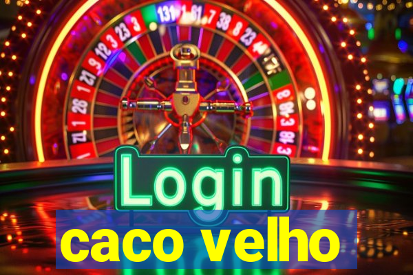 caco velho